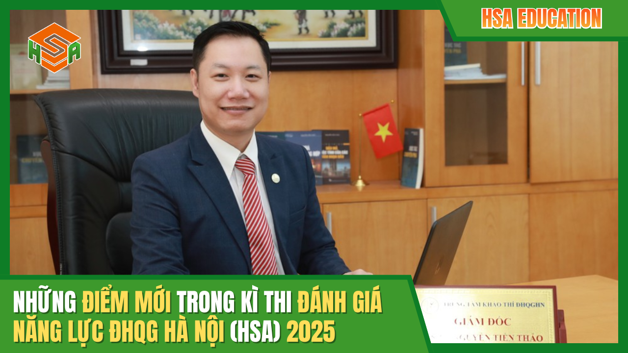 Những điểm mới trong kỳ thi Đánh giá năng lực HSA 2025